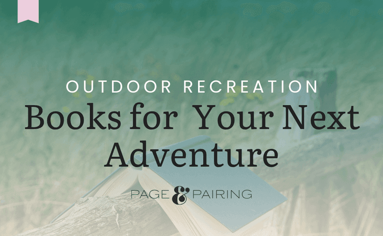 Nonfiction Outdoor Recreation Books to Inspire Your Next Adventure